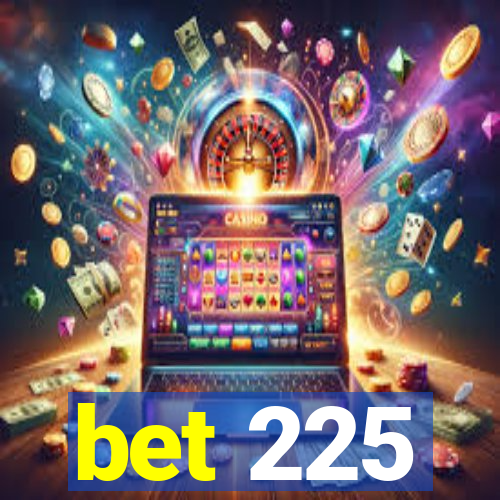 bet 225